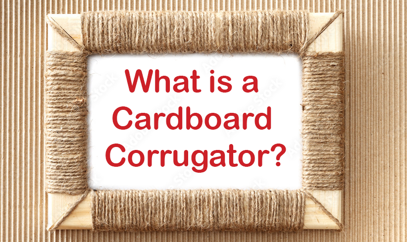 What is a Cardboard Corrugator?