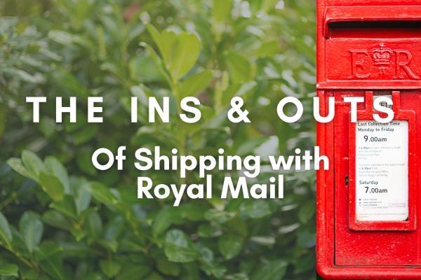 The Ins and Outs of Shipping with Royal Mail