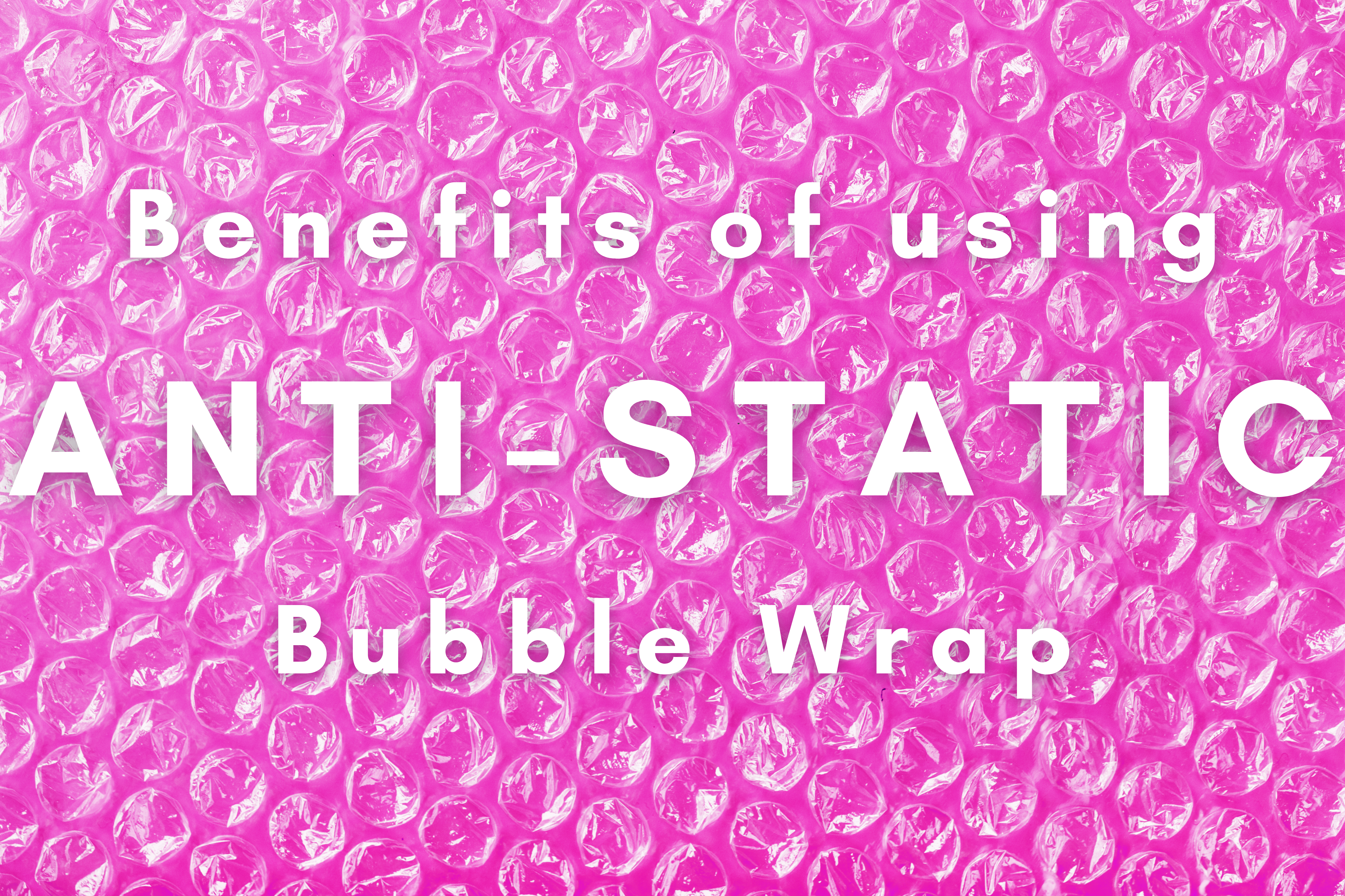 Benefits of using Anti Static Bubble Wrap header Image