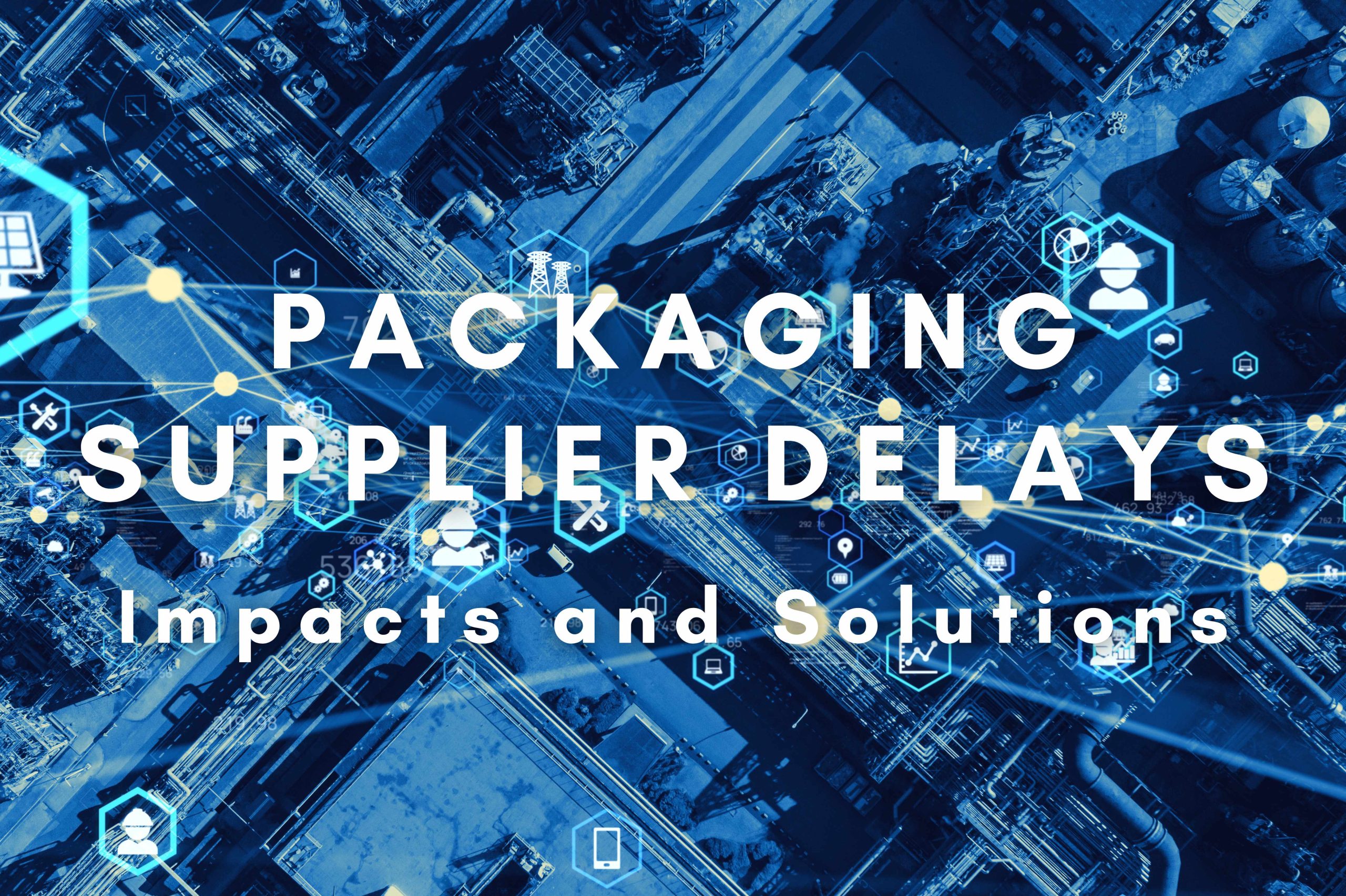 Packaging supplier delays impacts and solutions header image